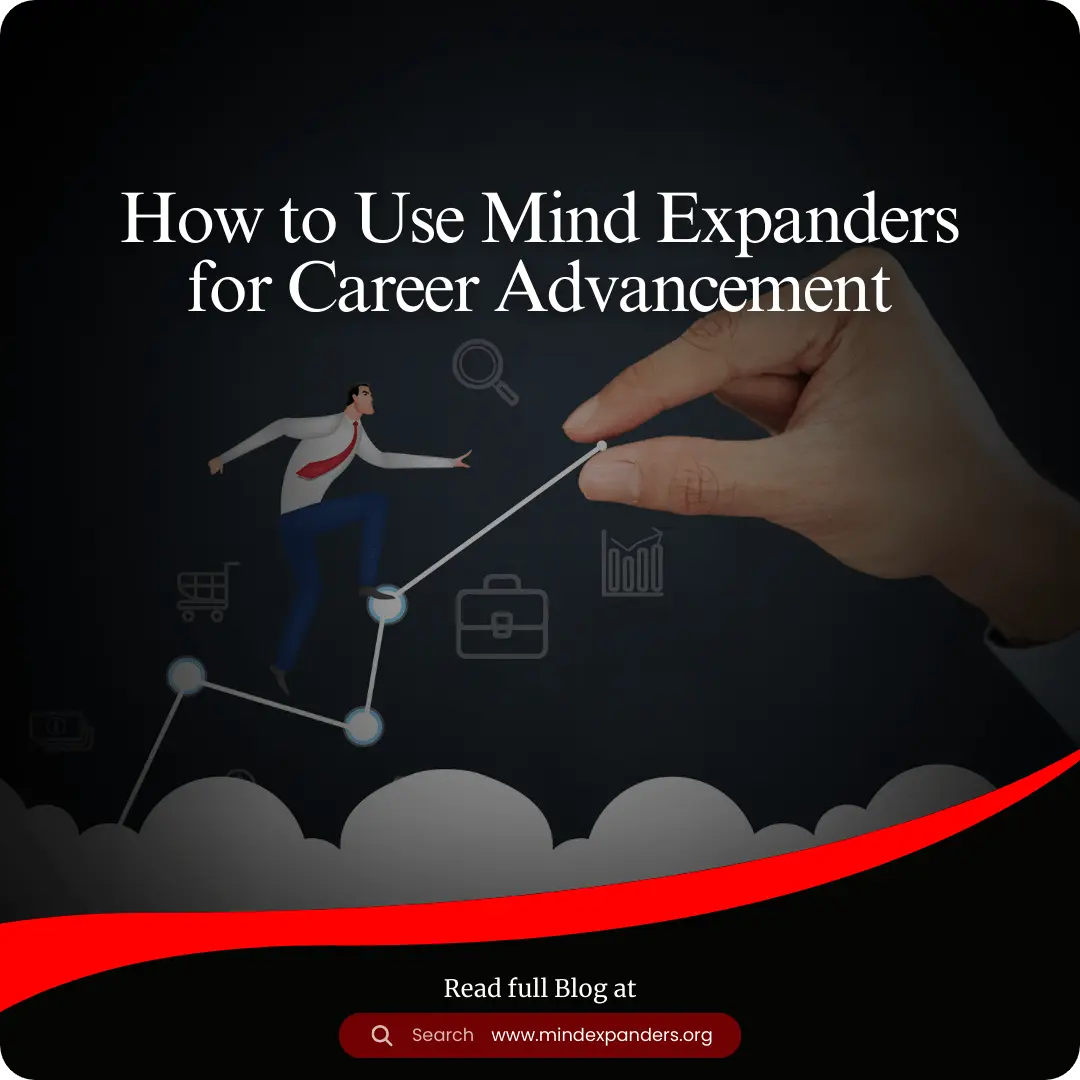 How to use Mind Expanders for Career Advancement